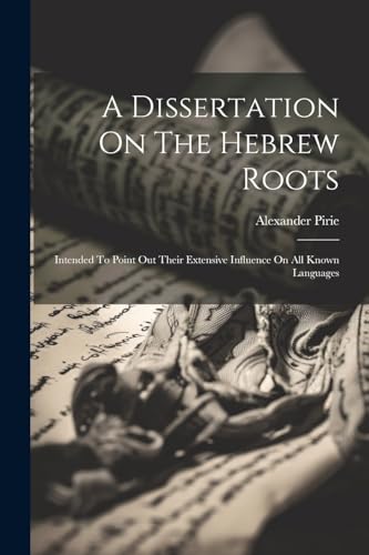 Piri - A Dissertation On The Hebrew Roots: Intended To Point Out Their
