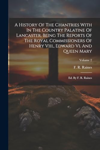 Raines - A History Of The Chantries With In The Country Palatine Of La