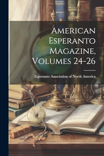 Esperanto Associatio - American Esperanto Magazine, Volumes 24-26 - Ne