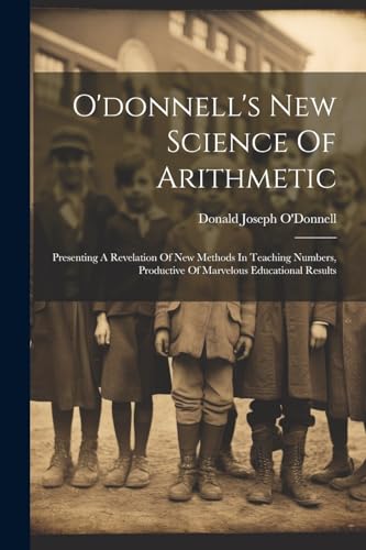 O'Donnell - 's New Science Of Arithmetic: Presenting A Revelation Of N