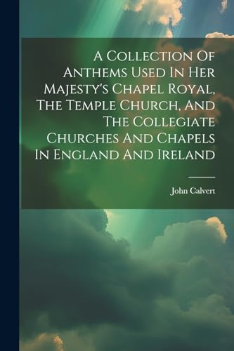 Calvert - A Collection Of Anthems Used In Her Majesty's Chapel Royal,