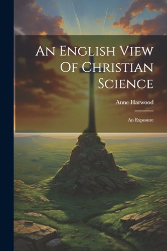 Harwood - An English View Of Christian Science: An Exposure - New pape