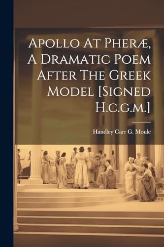 Handley Carr G. Moul - Apollo At Pher?, A Dramatic Poem After The Gree