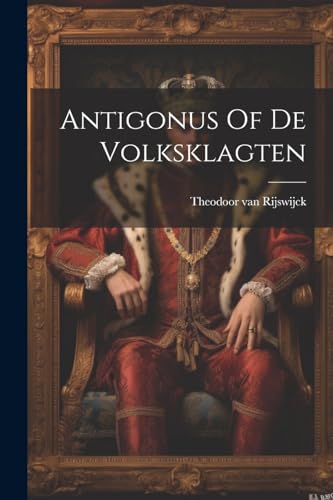Rijswijck - Antigonus Of De Volksklagten - New paperback or softback