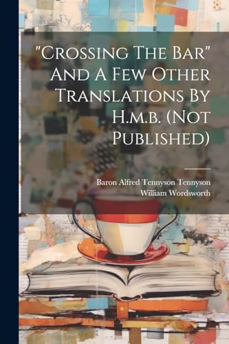 Baron Alfred Tennyso - "crossing The Bar" And A Few Other Translations