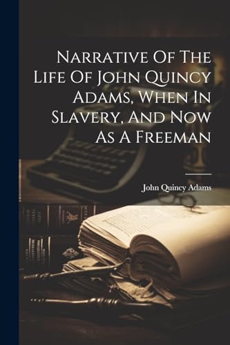 Adams - Narrative Of The Life Of , When In Slavery, And Now As A Free