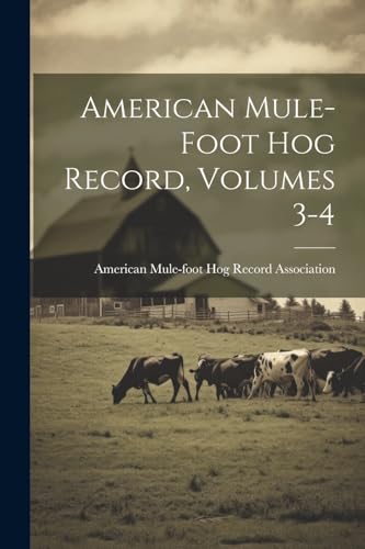 American Mule-foot H - American Mule-foot Hog Record, Volumes 3-4 - Ne