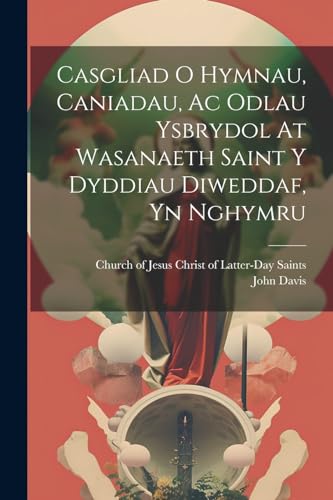 Church of Jesus Chri - Casgliad O Hymnau, Caniadau, Ac Odlau Ysbrydol