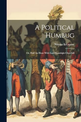 fict.nam - A Political Humbug: Or, Half An Hour With Lord Randolph Chu