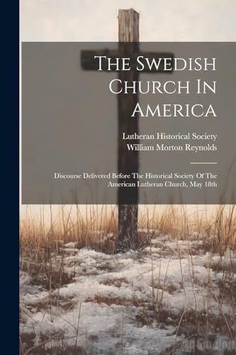 Reynolds - Swedish Church In America: Discourse Delivered Before The H