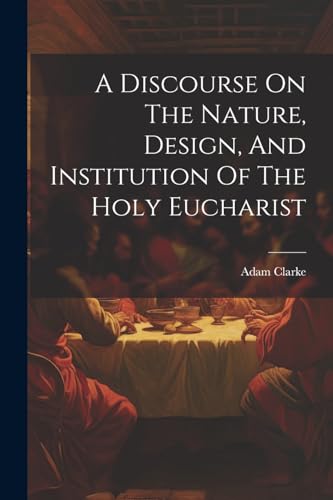 Clark - A Discourse On The Nature, Design, And Institution Of The Holy