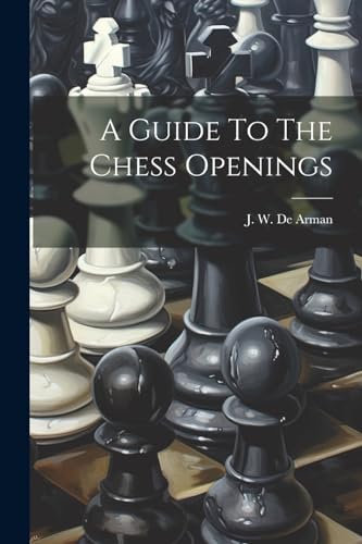 J. W. De Arman - A Guide To The Chess Openings - New paperback or soft