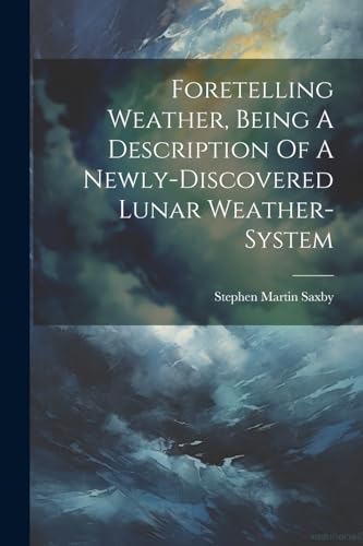 Saxby - Foretelling Weather, Being A Description Of A Newly-discovered