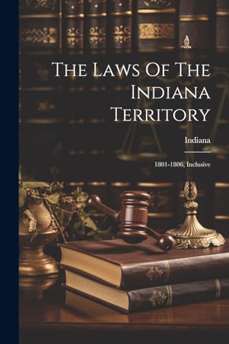 Indiana - Laws Of The Territory: 1801-1806, Inclusive - New paperback