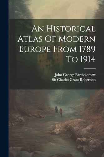 Sir Charles Grant Ro - An Historical Atlas Of Modern Europe From 1789