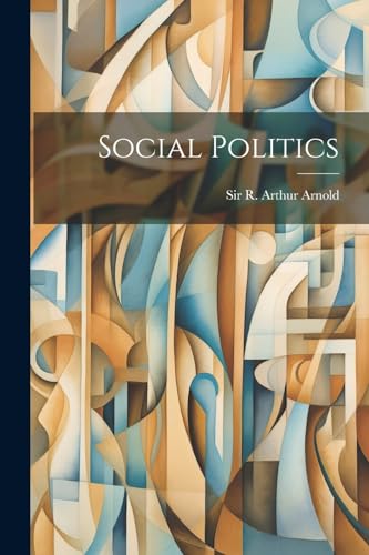 Sir R. Arthur Arnold - Social Politics - New paperback or softback
