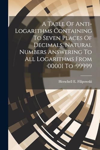 Filipowski - A Table Of Anti-logarithms Containing To Seven Places Of