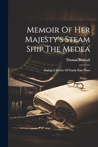 Baldock - Memoir Of Her Majesty's Steam Ship The Medea: During A Servi