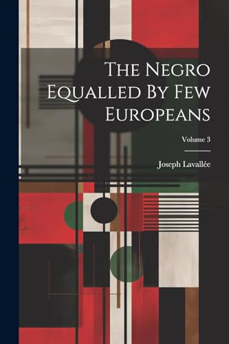 Lavall? - Negro Equalled By Few Europeans; Volume 3 - New paperback or