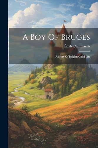 Cammaerts - A Boy Of Bruges: A Story Of Belgian Child Life - New paper