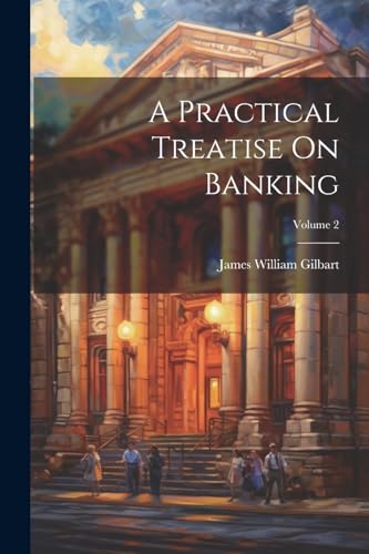Gilbart - A Practical Treatise On Banking; Volume 2 - New paperback or