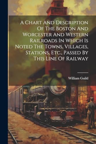Guild - A Chart And Description Of The Boston And Worcester And Wester