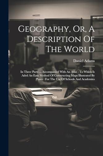 Adams - Geography, Or, A Description Of The World: In Three Parts ...