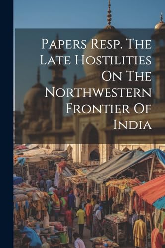 Anonymous - Papers Resp. The Late Hostilities On The Northwestern Fron