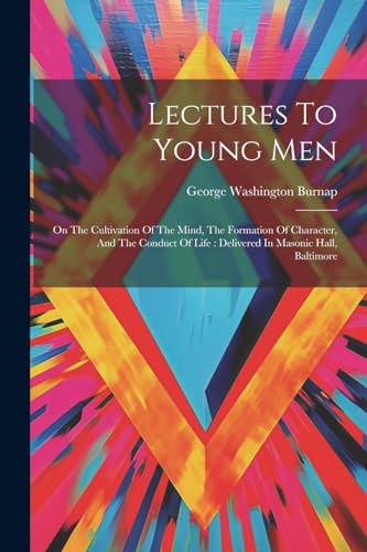 Burnap - Lectures To Young Men: On The Cultivation Of The Mind, The Fo
