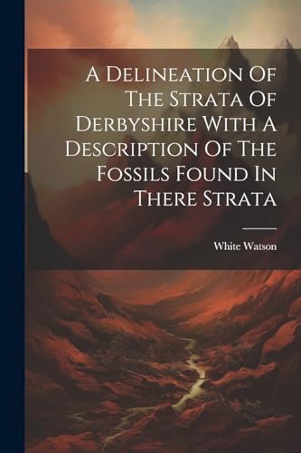 Watson - A Delineation Of The Strata Of Derbyshire With A Description