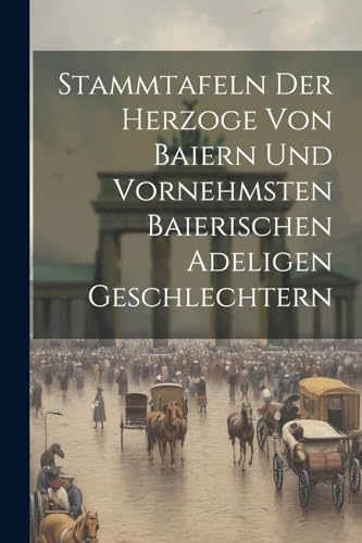 Anonymous - Stammtafeln Der Herzoge Von Baiern Und Vornehmsten Baieris