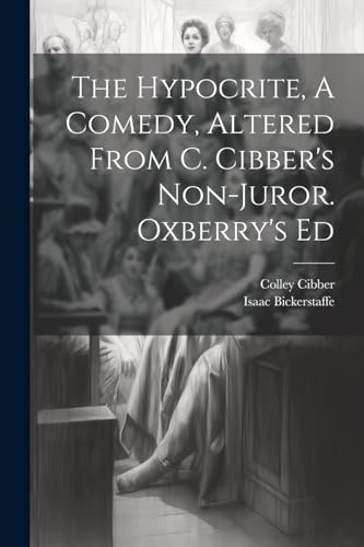 Bickerstaff - Hypocrite, A Comedy, Altered From C. 's Non-juror. Oxber