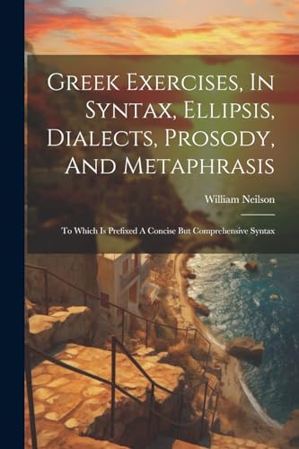 Neilson - Greek Exercises, In Syntax, Ellipsis, Dialects, Prosody, And