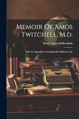 Bowditc - Memoir Of Amos Twitchell, M.d.: With An Appendix, Containing