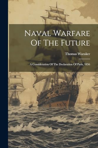 Waraker - Naval Warfare Of The Future: A Consideration Of The Declarat