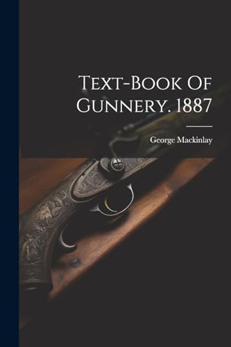 Mackinlay - Text-book Of Gunnery. 1887 - New paperback or softback