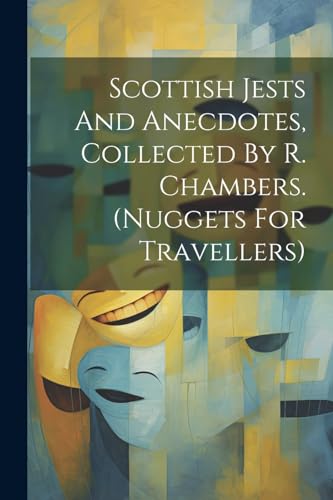 Anonymous - Scottish Jests And Anecdotes, Collected By R. Chambers. (n