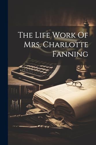 Anonymous - Life Work Of Mrs. Charlotte Fanning - New paperback or sof