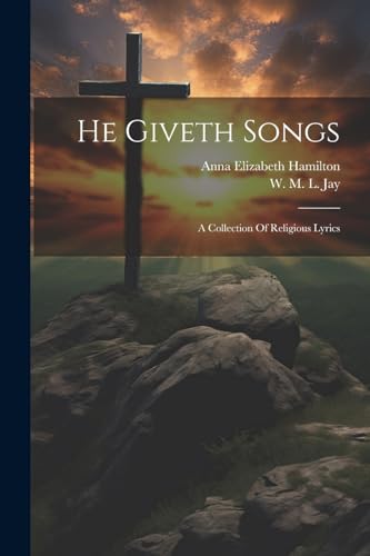 W. M. L. Jay - He Giveth Songs: A Collection Of Religious Lyrics - New