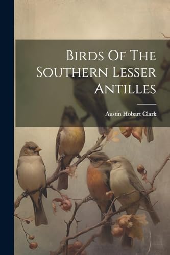 Clark - Birds Of The Southern Lesser Antilles - New paperback or softb