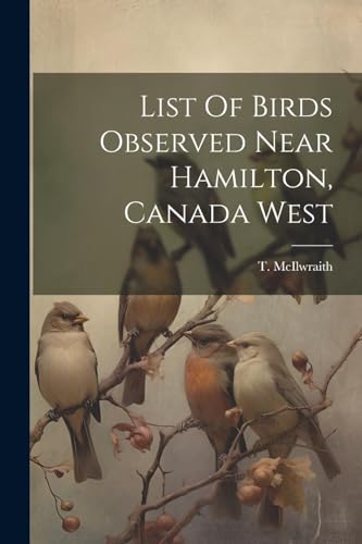 McIlwrait - List Of Birds Observed Near Hamilton, Canada West - New pa