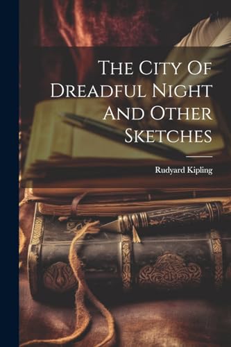 Kipling - City Of Dreadful Night And Other Sketches - New paperback or