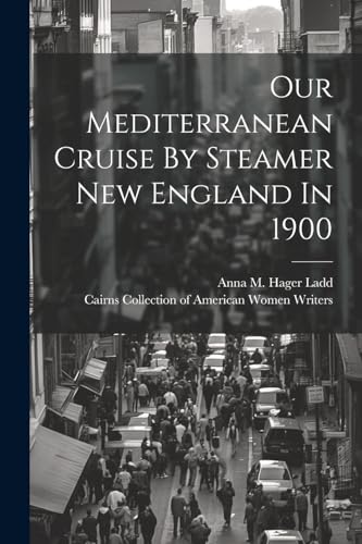 Anna M. Hager Ladd - Our Mediterranean Cruise By Steamer New England I
