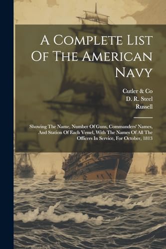 Steel - A Complete List Of The American Navy: Showing The Name, Number