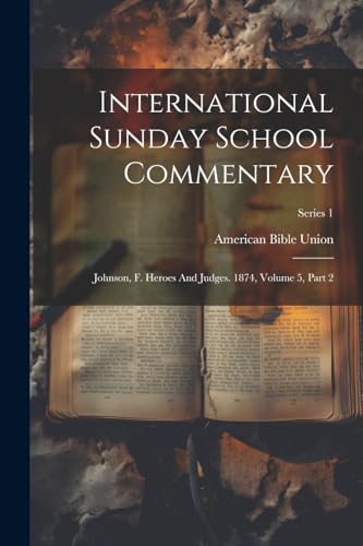 Union - International Sunday School Commentary: Johnson, F. Heroes And