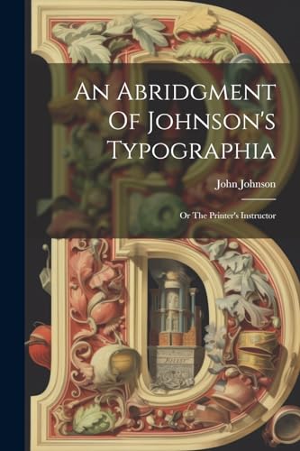 Johnson - An Abridgment Of 's Typographia: Or The Printer's Instructor