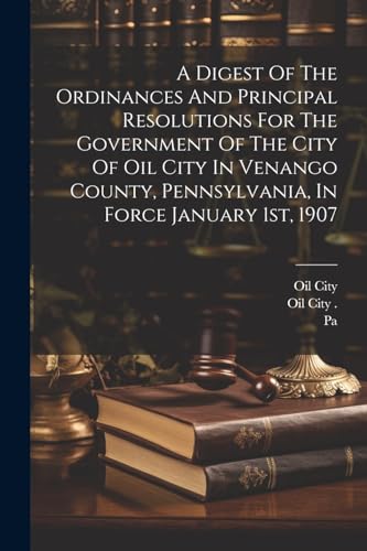 (Pa.). - A Digest Of The Ordinances And Princil Resolutions For The Go