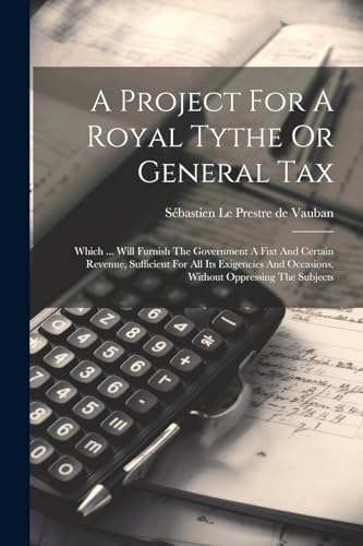S?bastien Le Prestre - A Project For A Royal Tythe Or General Tax: Whi