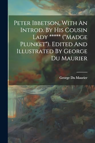 Du Maurier - Peter Ibbetson, With An Introd. By His Cousin Lady *****