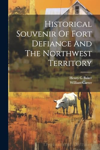 William - Historical Souvenir Of Fort Defiance And The Northwest Terri